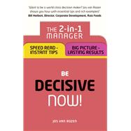 Be Decisive ¿ Now! The 2-in-1 Manager: Speed Read - Instant Tips; Big Picture - Lasting Results