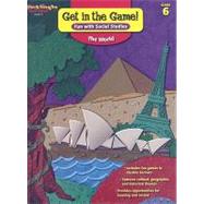 Get in the Game! Fun with Social Studies: The World, Grade 6