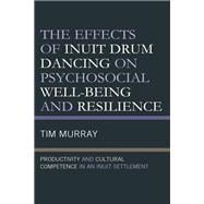 The Effects of Inuit Drum Dancing on Psychosocial Well-Being and Resilience  Productivity and Cultural Competence in an Inuit Settlement