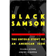Black Samson The Untold Story of an American Icon