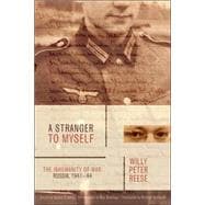 A Stranger to Myself The Inhumanity of War: Russia, 1941-1944