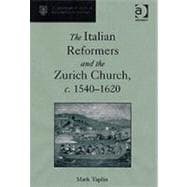 The Italian Reformers and the Zurich Church, C.1540-1620