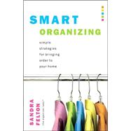 Smart Organizing : Simple Strategies for Bringing Order to Your Home