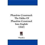 Phaedrus Construed : The Fables of Phaedrus Construed into English (1847)