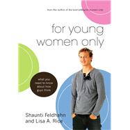 For Young Women Only (eBook): What you need to know about how guys think