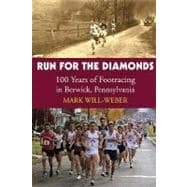 Run for the Diamonds : 100 Years of Footracing in Berwick, Pennsylvania