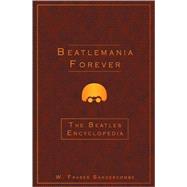 Beatlemania Forever : The Beatles Encyclopedia