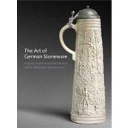 Art of German Stoneware Ceramics, 1300-1900 : From the Charles W. Nichols Collection and the Philadelphia Museum of Art