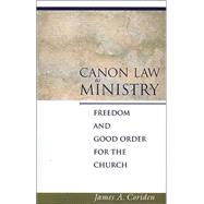 Canon Law as Ministry : Freedom and Good Order for the Church
