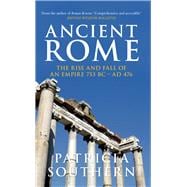 Ancient Rome The Rise and Fall of an Empire 753BC-AD476 The Rise and Fall of an Empire 753BC-AD476