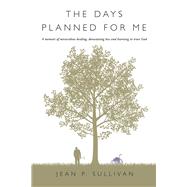 The Days Planned For Me A Memoir of Miraculous Healing, Devastating Loss and Learning to Trust God