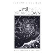 Until the Sun Breaks Down: A Künstlerroman in Three Parts