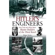 Hitler's Engineers : Fritz Todt and Albert Speer-Master Builders of the Third Reich