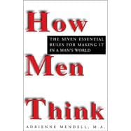 How Men Think The Seven Essential Rules for Making It in a Man's World