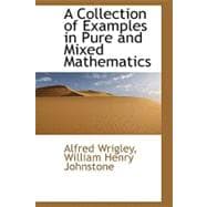 A Collection of Examples in Pure and Mixed Mathematics