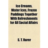 Ice Creams, Water Ices, Frozen Puddings Together With Refreshments for All Social Affairs