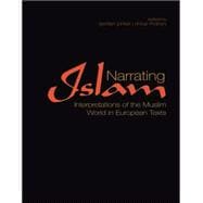 Narrating Islam Interpretations of the Muslim World in European Texts