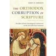 The Orthodox Corruption of Scripture The Effect of Early Christological Controversies on the Text of the New Testament