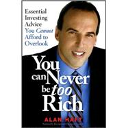 You Can Never Be Too Rich : Essential Investing Advice You Cannot Afford to Overlook