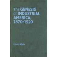 The Genesis of Industrial America, 1870â€“1920