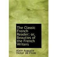 The Classic French Reader: Or, Beauties of the French Writers