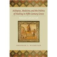 Asklepios, Medicine, and the Politics of Healing in Fifth-Century Greece: Between Craft and Cult