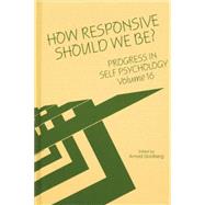 Progress in Self Psychology, V. 16: How Responsive Should We Be?