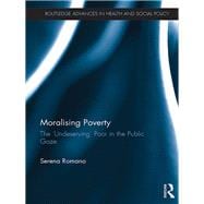 Moralising Poverty: The æUndeservingÆ Poor in the Public Gaze