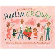 Saturdays at Harlem Grown How One Big Idea Transformed a Neighborhood
