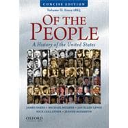 Of the People: A History of the United States, Volume II: Since 1865, Concise Edition