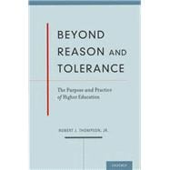 Beyond Reason and Tolerance The Purpose and Practice of Higher Education