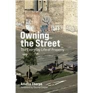 Owning the Street The Everyday Life of Property