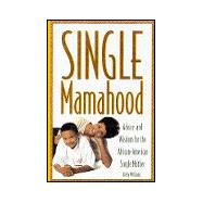 Single Mamahood Advice and Wisdom for the African-American Single Mother