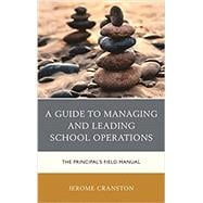 A Guide to Managing and Leading School Operations The Principal's Field Manual