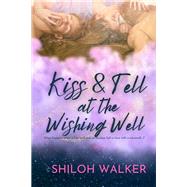 Kiss and Tell at the Wishing Well