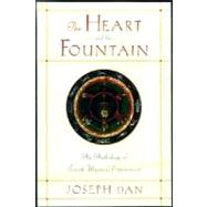 The Heart and the Fountain An Anthology of Jewish Mystical Experiences