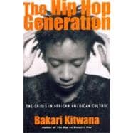 The Hip Hop Generation: Young Blacks and the Crisis in African American Culture