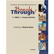Student Activity Workbook for Breakthrough! the Bible for Young Catholics : Getting to Know Jesus