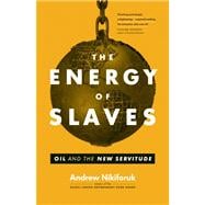 The Energy of Slaves Oil and the New Servitude