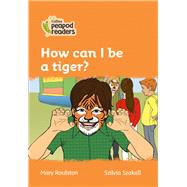Collins Peapod Readers – Level 4 – How can I be a tiger?