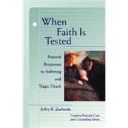 When Faith Is Tested : Pastoral Responses to Suffering and Tragic Death