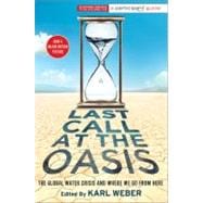 Last Call at the Oasis The Global Water Crisis and Where We Go from Here