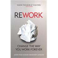 Rework: Change The Way You Work Forever