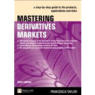 Mastering Derivatives Markets 3e A step-by-step guide to the products, applications and risks