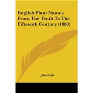 English Plant Names From The Tenth To The Fifteenth Century