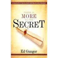 There Is More to the Secret : An Examination of Rhonda Byrne's Bestselling Book the Secret