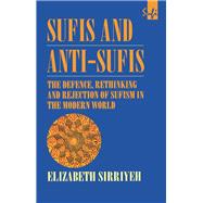 Sufis and Anti-Sufis: The Defence, Rethinking and Rejection of Sufism in the Modern World
