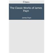 The Classic Works of James Payn