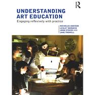 Understanding Art Education: Engaging Reflexively With Practice