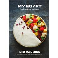 My Egypt Cooking from My Roots (A Cookbook)
